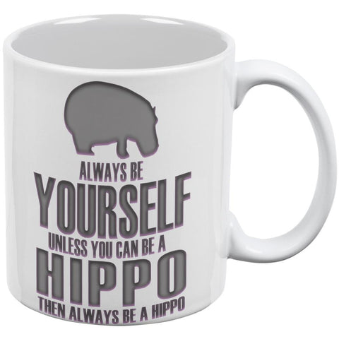 Always Be Yourself Hippo White All Over Coffee Mug