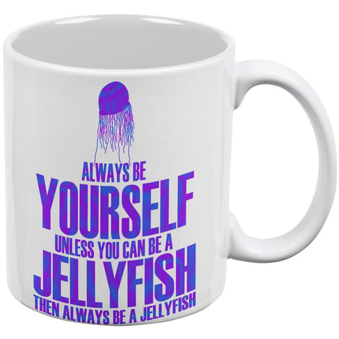 Always Be Yourself Jellyfish White All Over Coffee Mug