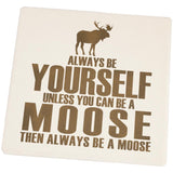 Always Be Yourself Moose Square Sandstone Coaster