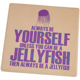 Always Be Yourself Jellyfish Set of 4 Square Sandstone Coasters