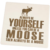 Always Be Yourself Moose Set of 4 Square Sandstone Coasters