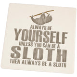 Always Be Yourself Sloth Set of 4 Square Sandstone Coasters