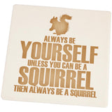 Always Be Yourself Squirrel Set of 4 Square Sandstone Coasters