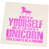 Always Be Yourself Unicorn Set of 4 Square Sandstone Coasters