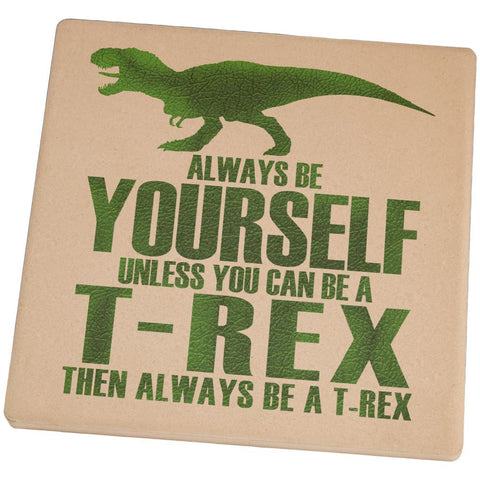Always Be Yourself T-Rex Square Sandstone Coaster