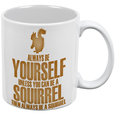 Always Be Yourself Squirrel White All Over Coffee Mug