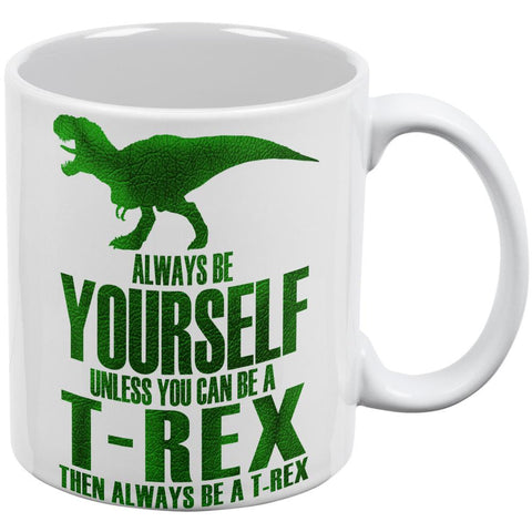 Always Be Yourself T-Rex White All Over Coffee Mug