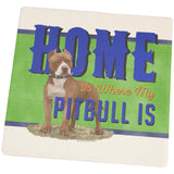 Home is Where My Pitbull Is Set of 4 Square Sandstone Coasters