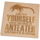 Always Be Yourself Anteater Set of 4 Square Sandstone Coasters