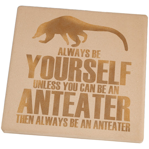 Always Be Yourself Anteater Set of 4 Square Sandstone Coasters