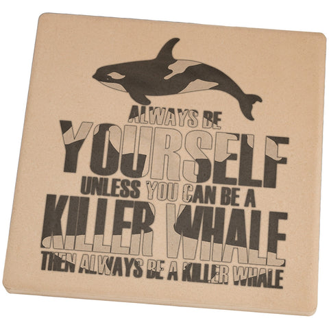 Always Be Yourself Killer Whale Set of 4 Square Sandstone Coasters
