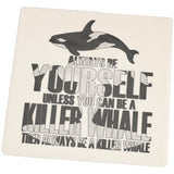 Always Be Yourself Killer Whale Set of 4 Square Sandstone Coasters