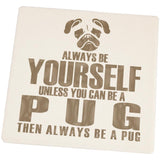 Always Be Yourself Pug Square Sandstone Coaster