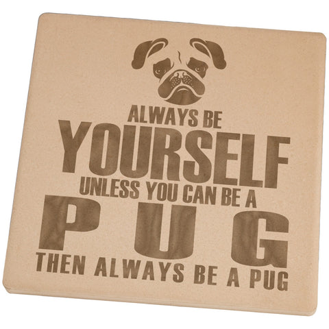 Always Be Yourself Pug Set of 4 Square Sandstone Coasters