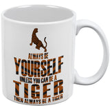 Always Be Yourself Tiger White All Over Coffee Mug Set Of 2