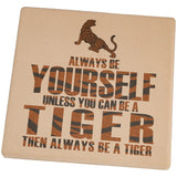 Always Be Yourself Tiger Set of 4 Square Sandstone Coasters