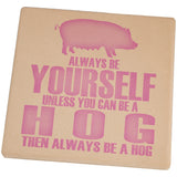 Always Be Yourself Hog Set of 4 Square Sandstone Coasters