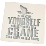 Always be Yourself Crane Set of 4 Square Sandstone Coasters