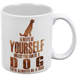 Always be Yourself Dog White All Over Coffee Mug Set Of 2