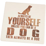 Always be Yourself Dog Square Sandstone Coaster