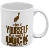 Always Be Yourself Duck White All Over Coffee Mug Set Of 2