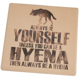 Always Be Yourself Hyena Set of 4 Square Sandstone Coasters