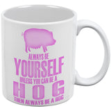 Always Be Yourself Hog White All Over Coffee Mug