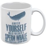 Always Be Yourself Sperm Whale White All Over Coffee Mug