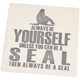 Always Be Yourself Seal Square Sandstone Coaster
