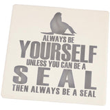 Always Be Yourself Seal Set of 4 Square Sandstone Coasters