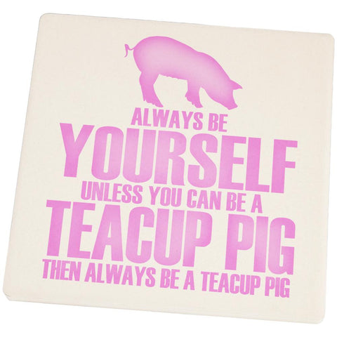 Always Be Yourself Teacup Pig Square Sandstone Coaster