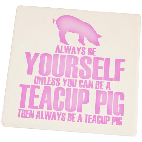 Always Be Yourself Teacup Pig Set of 4 Square Sandstone Coasters