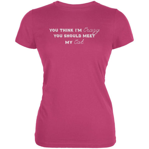 You Think Im Crazy You Should Meet My Cat Berry Pink Juniors Soft T-Shirt