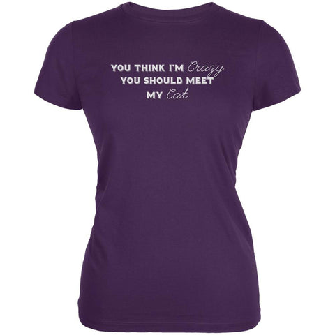 You Think Im Crazy You Should Meet My Cat Purple Juniors Soft T-Shirt