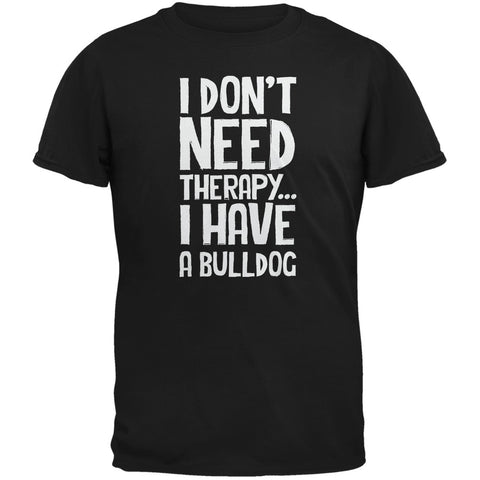 I Don't Need Therapy Bulldog Black Adult T-Shirt