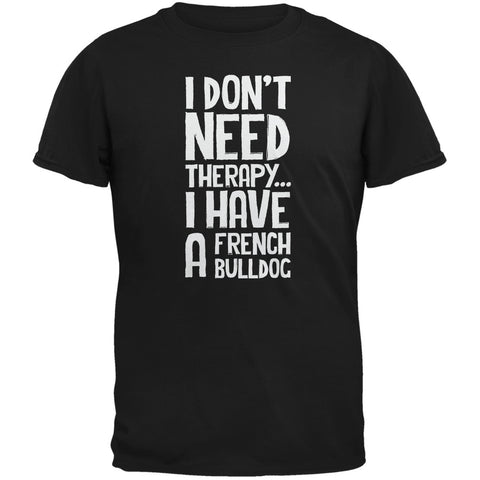 I Don't Need Therapy French Bulldog Black Adult T-Shirt