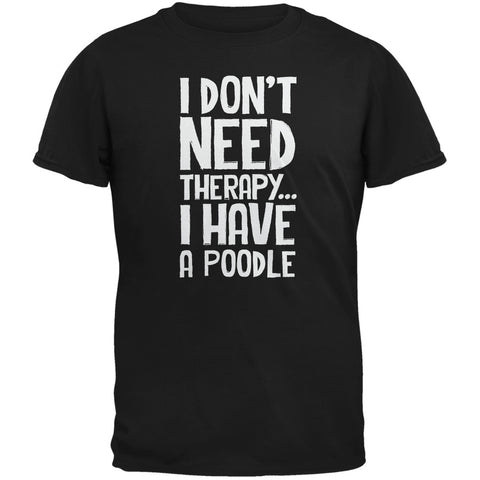 I Don't Need Therapy Poodle Black Adult T-Shirt