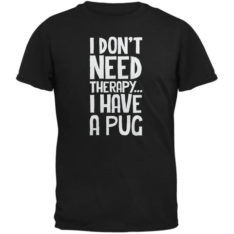 I Don't Need Therapy Pug Black Adult T-Shirt