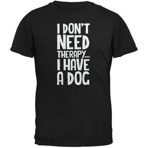 I Don't Need Therapy Dog Black Adult T-Shirt